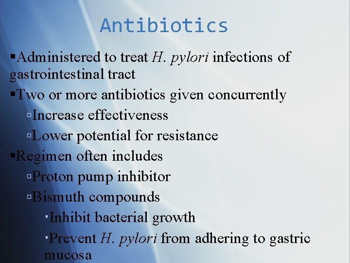 Antibiotics Administered to treat H. pylori infections of gastrointestinal tract Two or more antibiotics