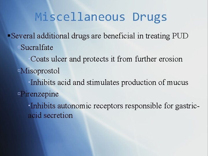 Miscellaneous Drugs Several additional drugs are beneficial in treating PUD Sucralfate Coats ulcer and