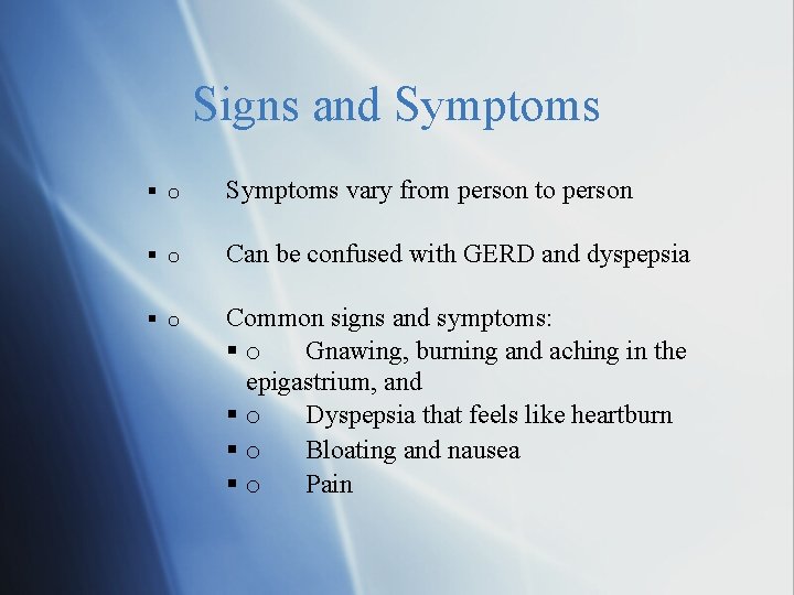 Signs and Symptoms o Symptoms vary from person to person o Can be confused