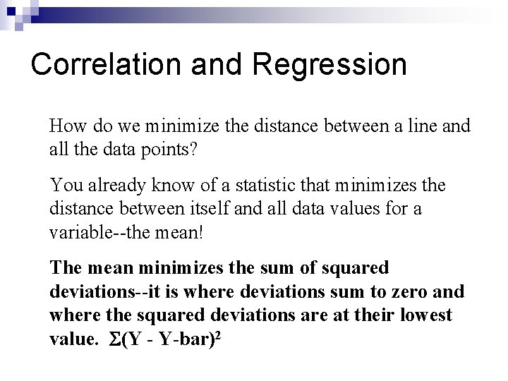 Correlation and Regression • How do we minimize the distance between a line and