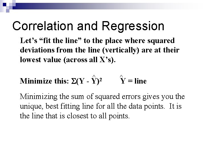 Correlation and Regression • Let’s “fit the line” to the place where squared deviations