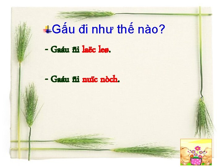 Gấu đi như thế nào? - Gaáu ñi laëc leø. - Gaáu ñi nuïc