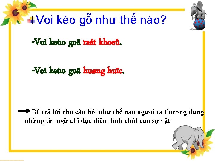 Voi kéo gỗ như thế nào? -Voi keùo goã raát khoeû. -Voi keùo goã