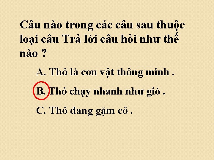 Câu nào trong các câu sau thuộc loại câu Trả lời câu hỏi như