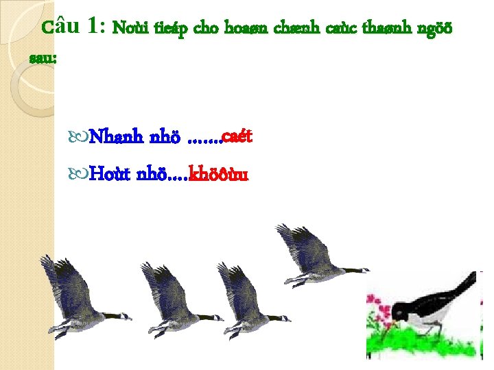 Câu 1: Noùi tieáp cho hoaøn chænh caùc thaønh ngöõ sau: nhö ……. caét