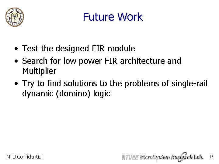 Future Work • Test the designed FIR module • Search for low power FIR