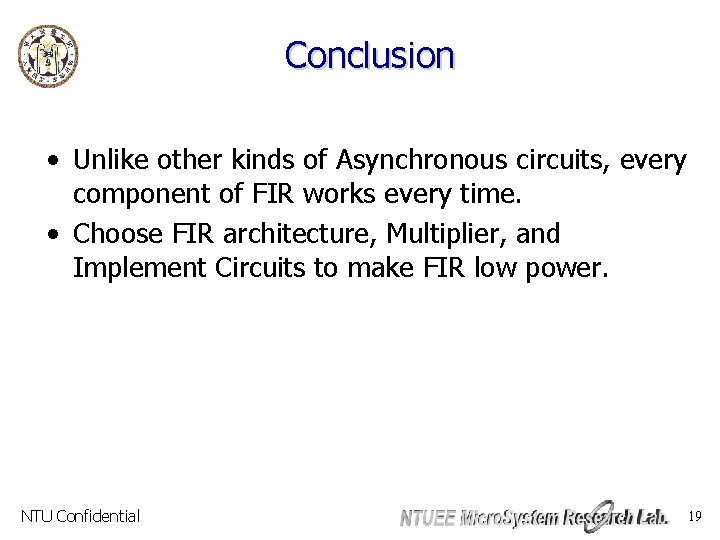 Conclusion • Unlike other kinds of Asynchronous circuits, every component of FIR works every