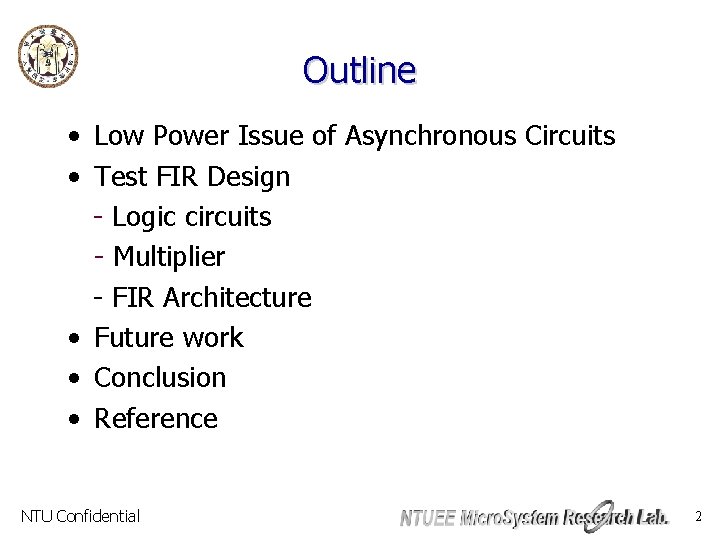 Outline • Low Power Issue of Asynchronous Circuits • Test FIR Design - Logic