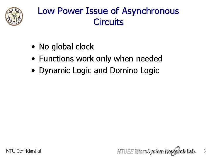 Low Power Issue of Asynchronous Circuits • No global clock • Functions work only