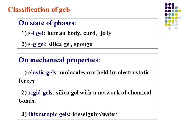 Classification of gels On state of phases: 1) s-l gel: human body, curd, jelly