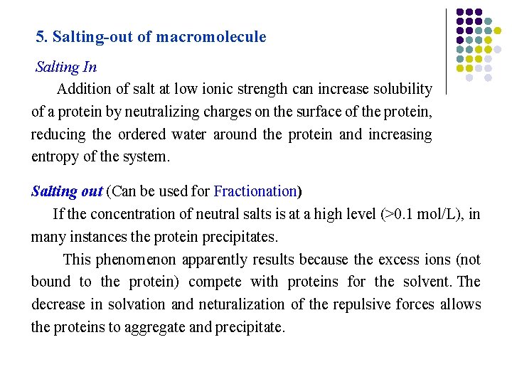 5. Salting-out of macromolecule Salting In Addition of salt at low ionic strength can