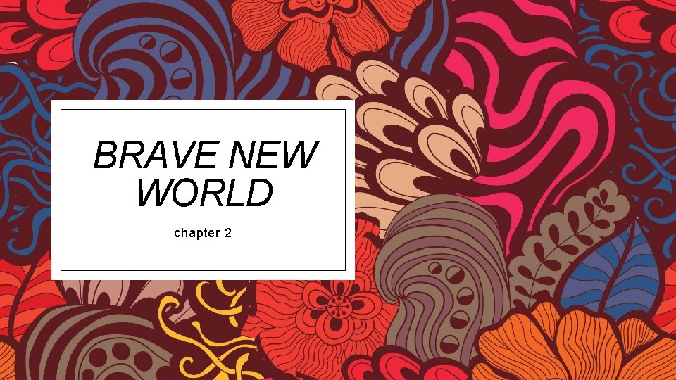 BRAVE NEW WORLD chapter 2 