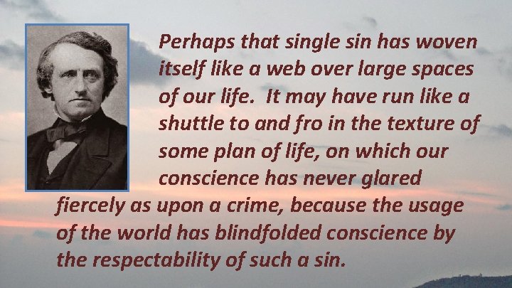 Perhaps that single sin has woven itself like a web over large spaces of