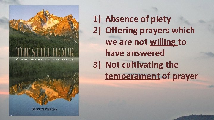 1) Absence of piety 2) Offering prayers which we are not willing to have