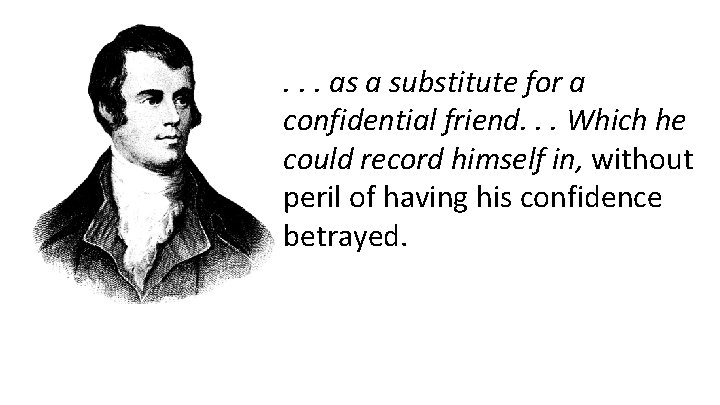 . . . as a substitute for a confidential friend. . . Which he