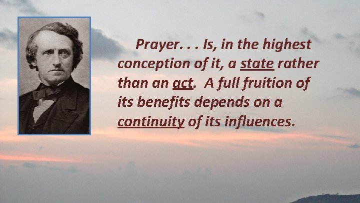 Prayer. . . Is, in the highest conception of it, a state rather than