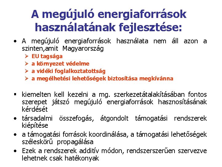A megújuló energiaforrások használatának fejlesztése: • A megújuló energiaforrások használata nem áll azon a A megújuló energiaforrások használatának fejlesztése: • A megújuló energiaforrások használata nem áll azon a