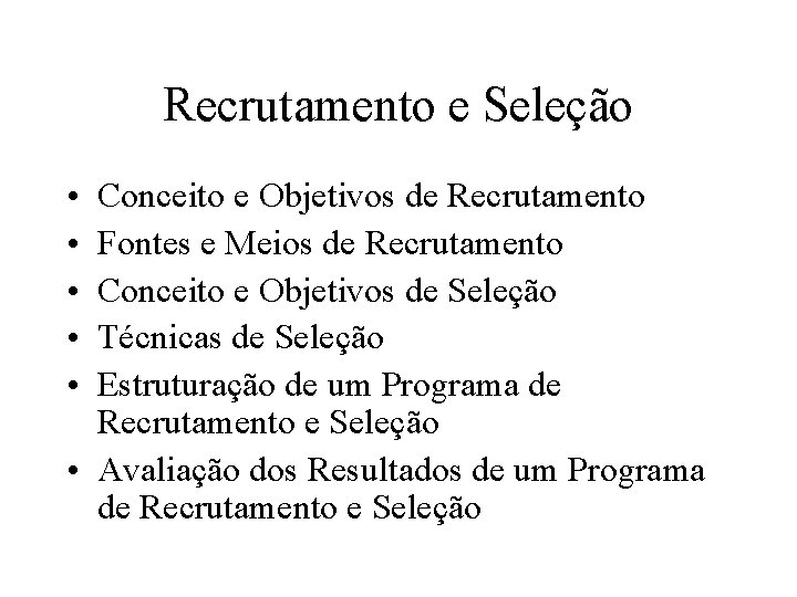 Recrutamento e Seleção • • • Conceito e Objetivos de Recrutamento Fontes e Meios