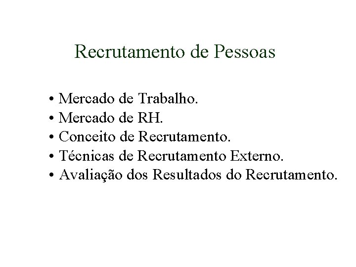 Recrutamento de Pessoas • Mercado de Trabalho. • Mercado de RH. • Conceito de