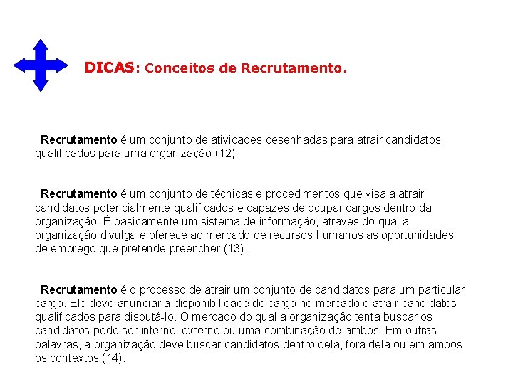 DICAS: Conceitos de Recrutamento é um conjunto de atividades desenhadas para atrair candidatos qualificados