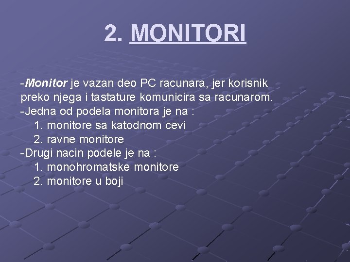 2. MONITORI -Monitor je vazan deo PC racunara, jer korisnik preko njega i tastature