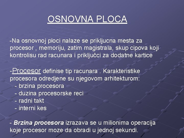 OSNOVNA PLOCA -Na osnovnoj ploci nalaze se prikljucna mesta za procesor , memoriju, zatim