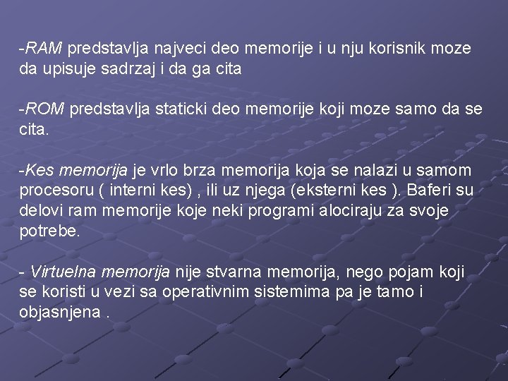 -RAM predstavlja najveci deo memorije i u nju korisnik moze da upisuje sadrzaj i