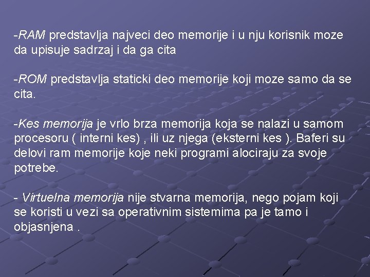 -RAM predstavlja najveci deo memorije i u nju korisnik moze da upisuje sadrzaj i