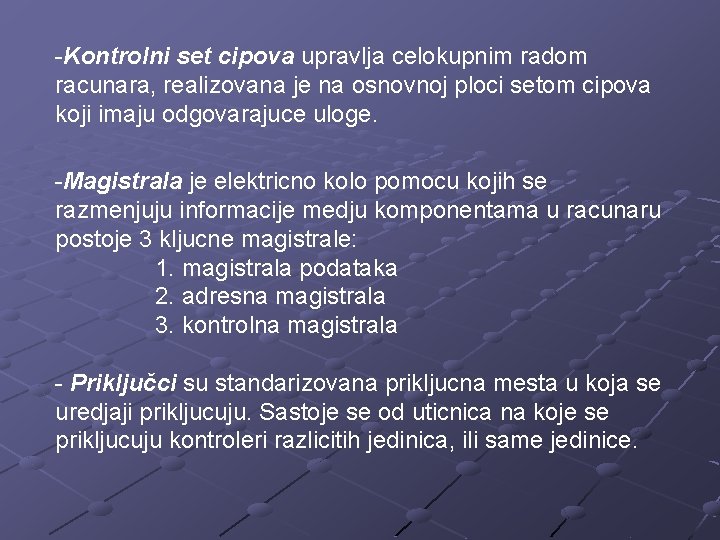 -Kontrolni set cipova upravlja celokupnim radom racunara, realizovana je na osnovnoj ploci setom cipova