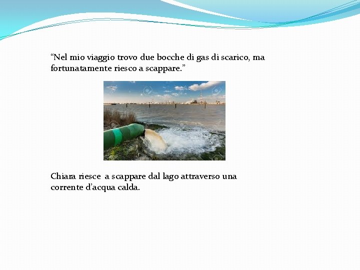 “Nel mio viaggio trovo due bocche di gas di scarico, ma fortunatamente riesco a