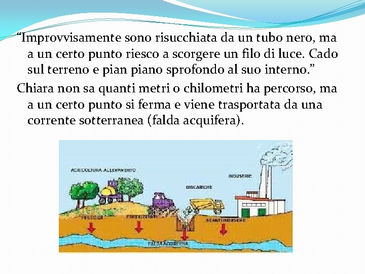 “Improvvisamente sono risucchiata da un tubo nero, ma a un certo punto riesco a