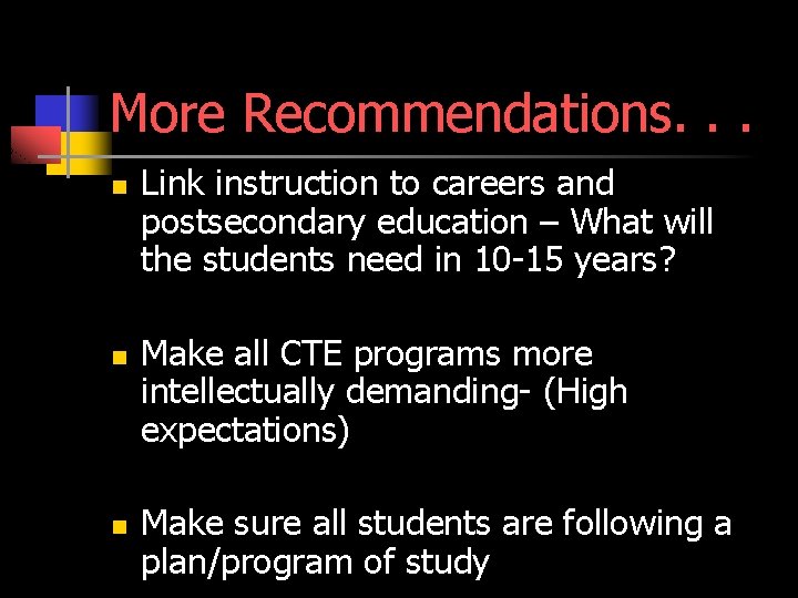 More Recommendations. . . n n n Link instruction to careers and postsecondary education