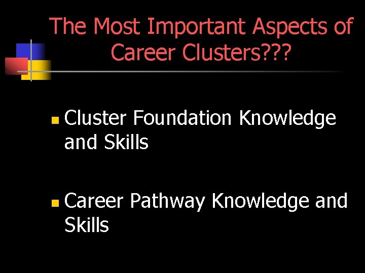 The Most Important Aspects of Career Clusters? ? ? n n Cluster Foundation Knowledge