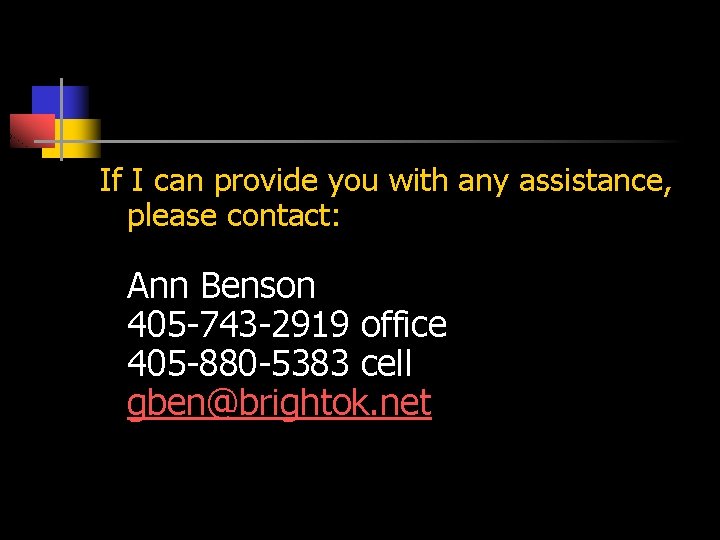 If I can provide you with any assistance, please contact: Ann Benson 405 -743