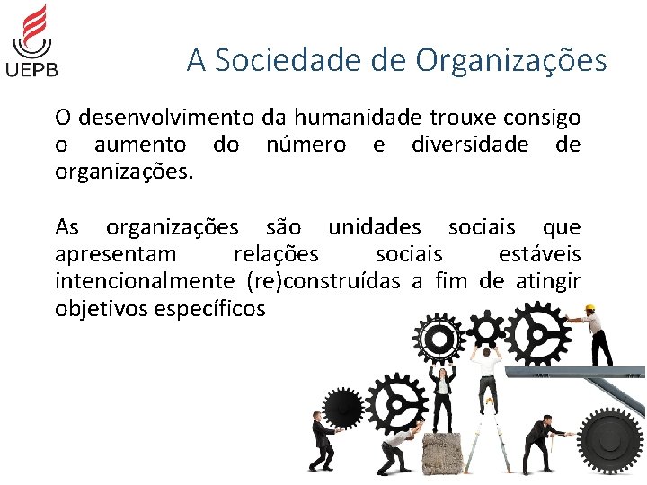 A Sociedade de Organizações O desenvolvimento da humanidade trouxe consigo o aumento do número