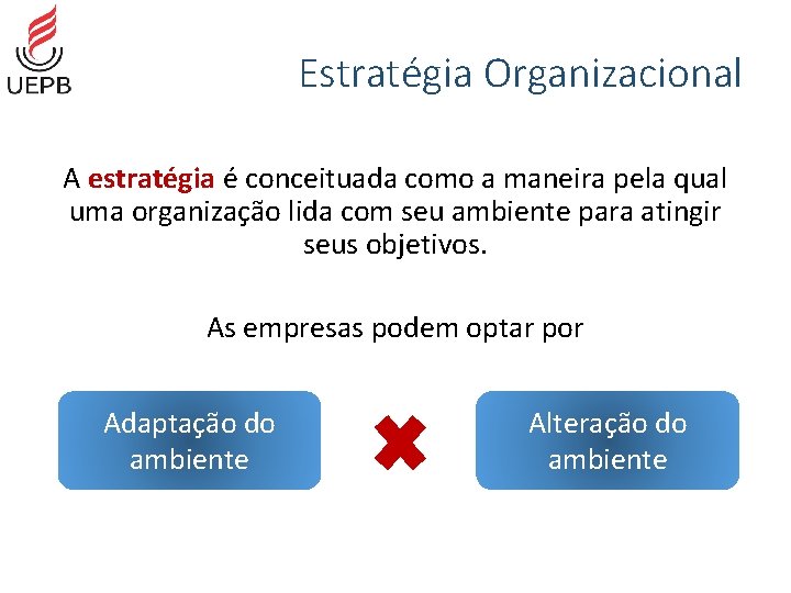 Estratégia Organizacional A estratégia é conceituada como a maneira pela qual uma organização lida
