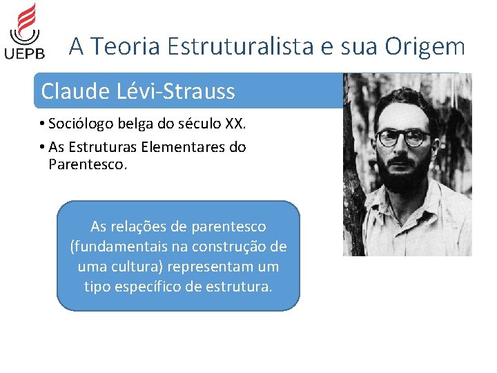 A Teoria Estruturalista e sua Origem Claude Lévi-Strauss • Sociólogo belga do século XX.