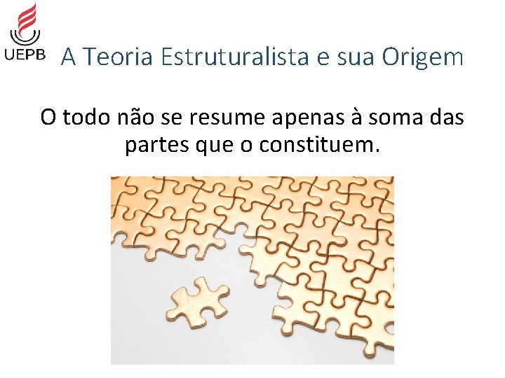 A Teoria Estruturalista e sua Origem O todo não se resume apenas à soma