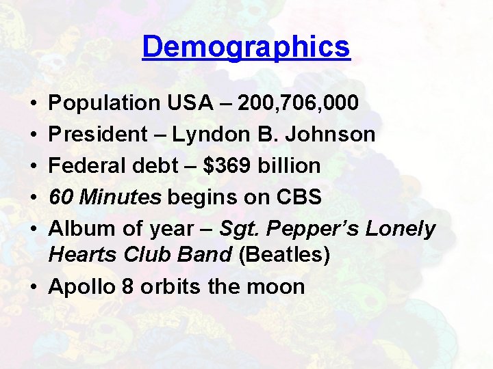 Demographics • • • Population USA – 200, 706, 000 President – Lyndon B.