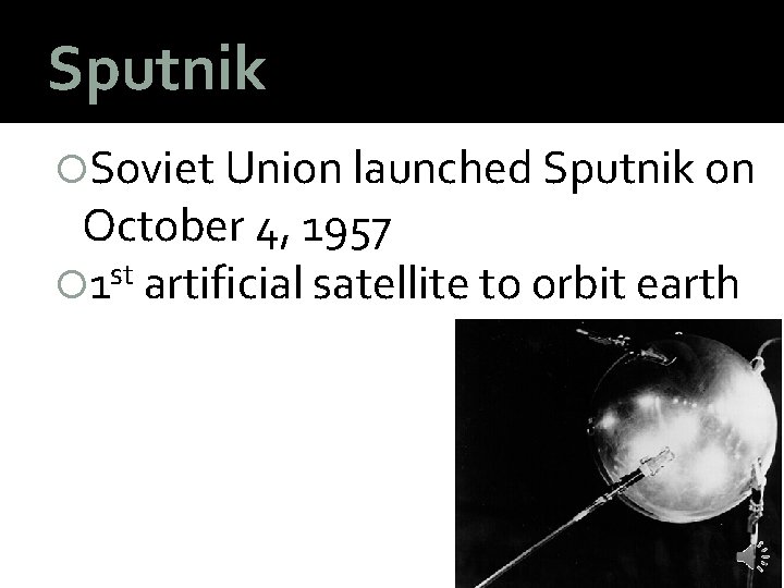 Sputnik Soviet Union launched Sputnik on October 4, 1957 1 st artificial satellite to