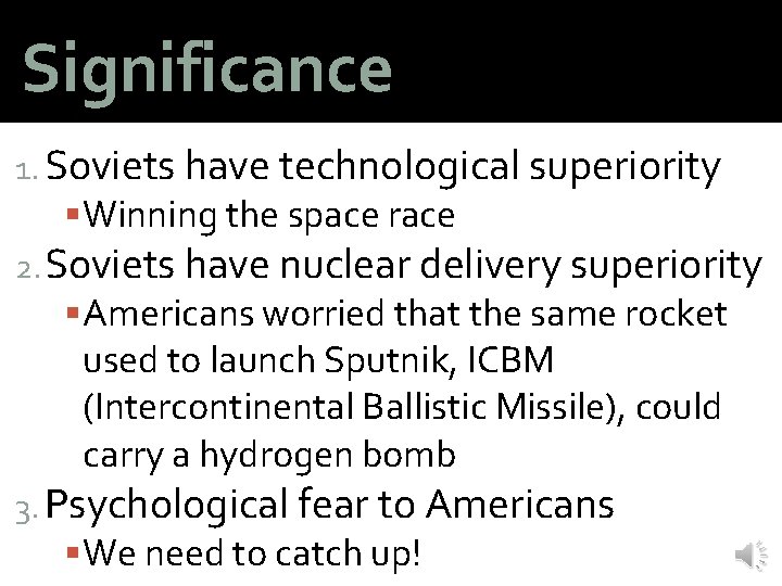 Significance 1. Soviets have technological superiority Winning the space race 2. Soviets have nuclear