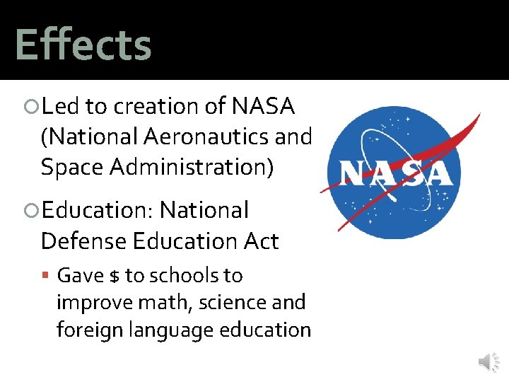 Effects Led to creation of NASA (National Aeronautics and Space Administration) Education: National Defense