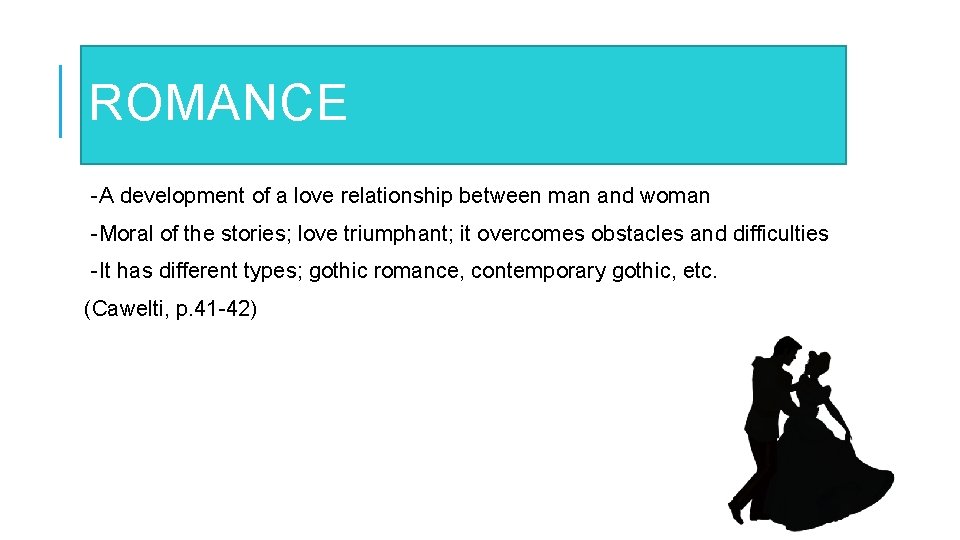 ROMANCE -A development of a love relationship between man and woman -Moral of the