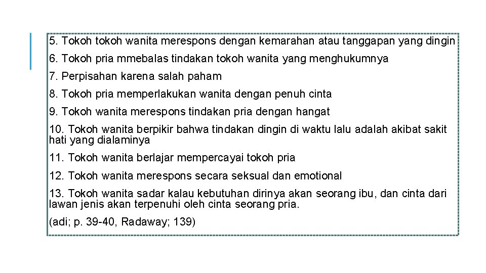 5. Tokoh tokoh wanita merespons dengan kemarahan atau tanggapan yang dingin 6. Tokoh pria