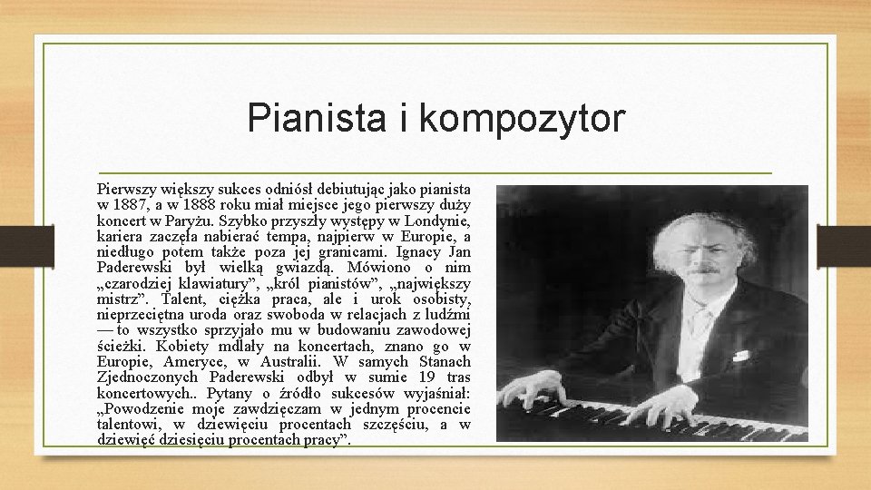 Pianista i kompozytor Pierwszy większy sukces odniósł debiutując jako pianista w 1887, a w