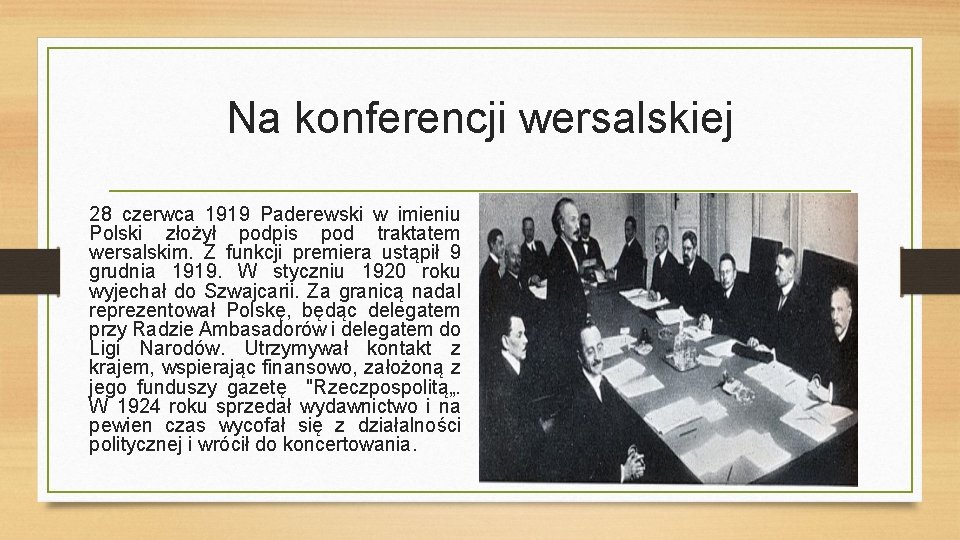 Na konferencji wersalskiej 28 czerwca 1919 Paderewski w imieniu Polski złożył podpis pod traktatem