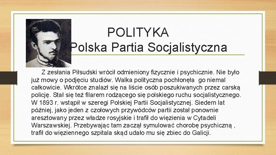 POLITYKA Polska Partia Socjalistyczna Z zesłania Piłsudski wrócił odmieniony fizycznie i psychicznie. Nie było