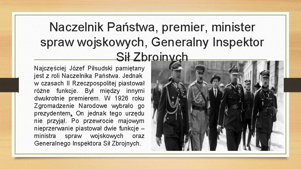 Naczelnik Państwa, premier, minister spraw wojskowych, Generalny Inspektor Sił Zbrojnych Najczęściej Józef Piłsudski pamiętany