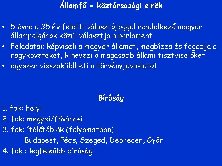 Államfő = köztársasági elnök • 5 évre a 35 év feletti választójoggal rendelkező magyar