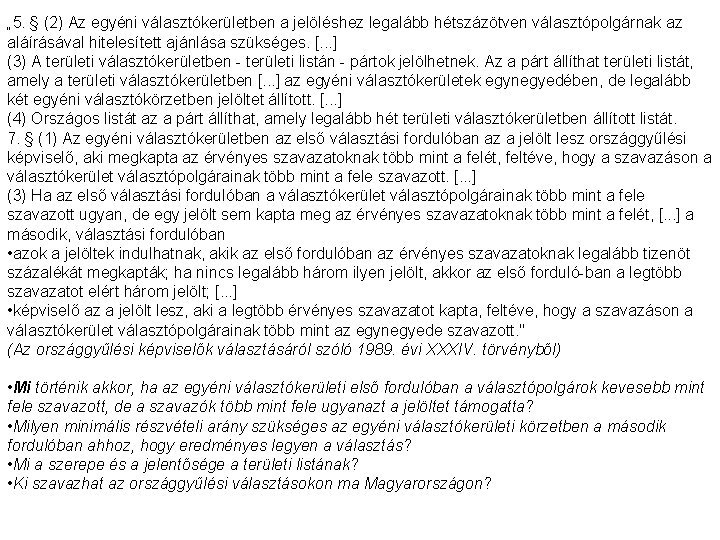 „ 5. § (2) Az egyéni választókerületben a jelöléshez legalább hétszázötven választópolgárnak az aláírásával